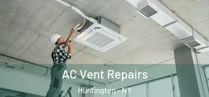  AC Vent Repairs Huntington - NY