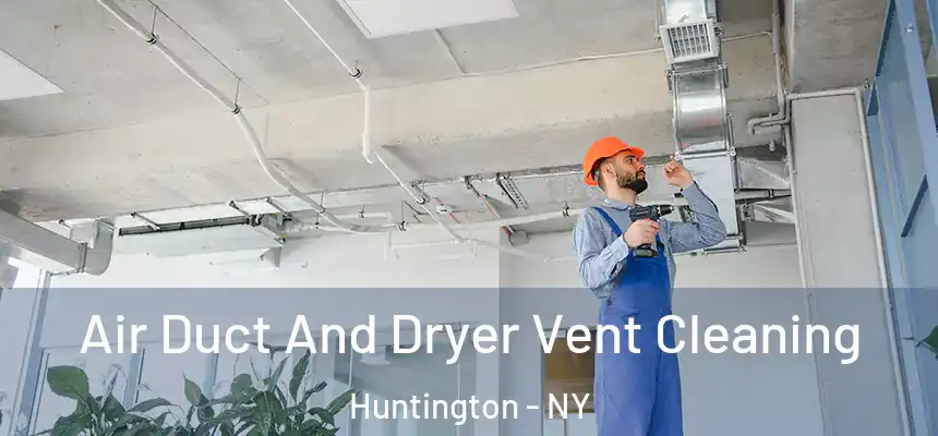  Air Duct And Dryer Vent Cleaning Huntington - NY