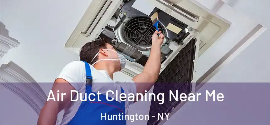  Air Duct Cleaning Near Me Huntington - NY