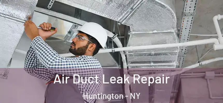  Air Duct Leak Repair Huntington - NY