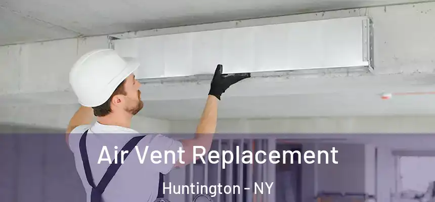  Air Vent Replacement Huntington - NY