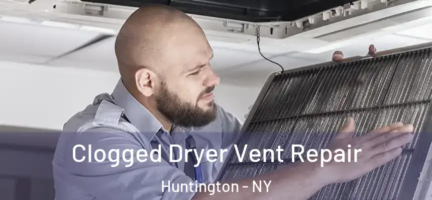  Clogged Dryer Vent Repair Huntington - NY