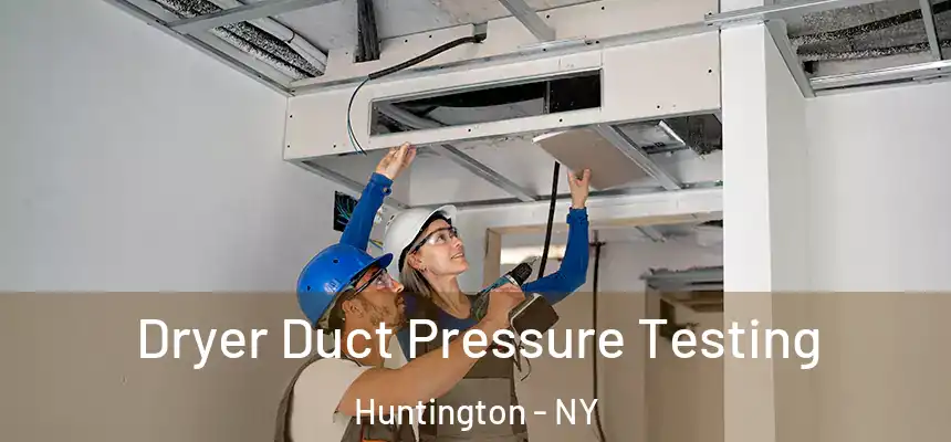  Dryer Duct Pressure Testing Huntington - NY