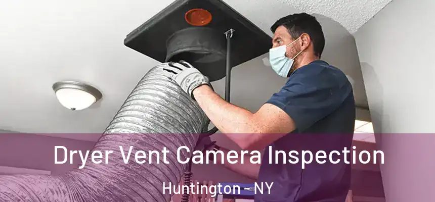  Dryer Vent Camera Inspection Huntington - NY
