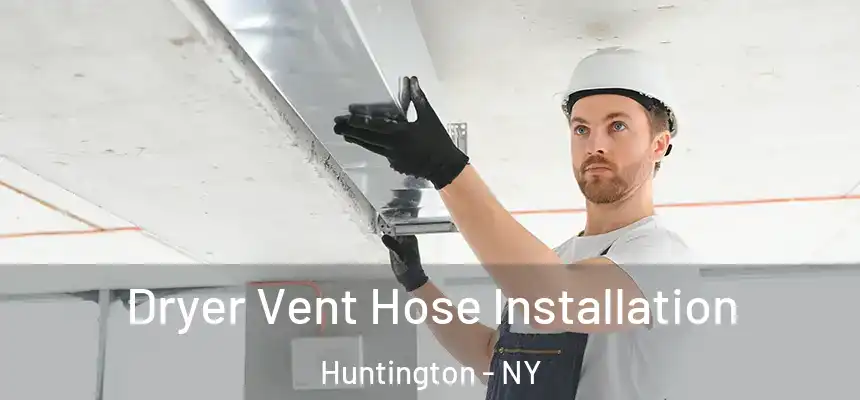  Dryer Vent Hose Installation Huntington - NY