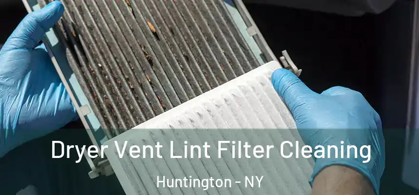  Dryer Vent Lint Filter Cleaning Huntington - NY