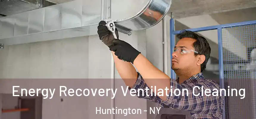  Energy Recovery Ventilation Cleaning Huntington - NY