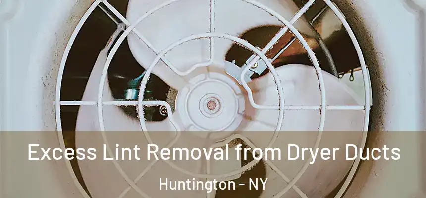  Excess Lint Removal from Dryer Ducts Huntington - NY
