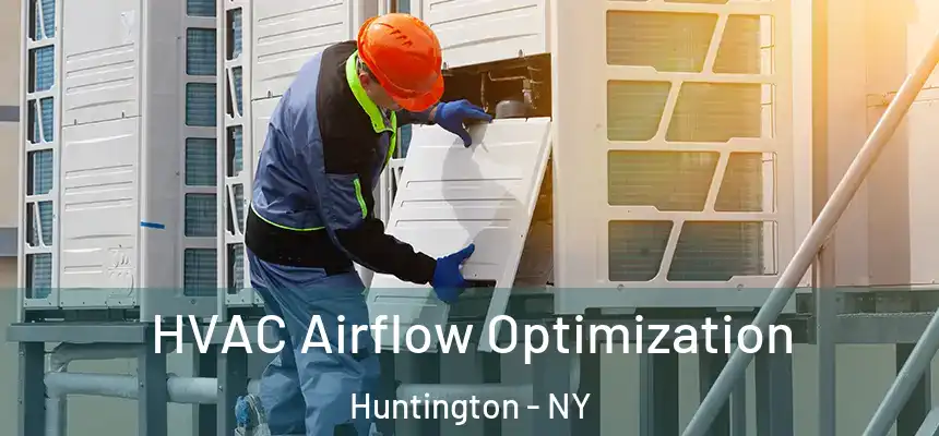  HVAC Airflow Optimization Huntington - NY