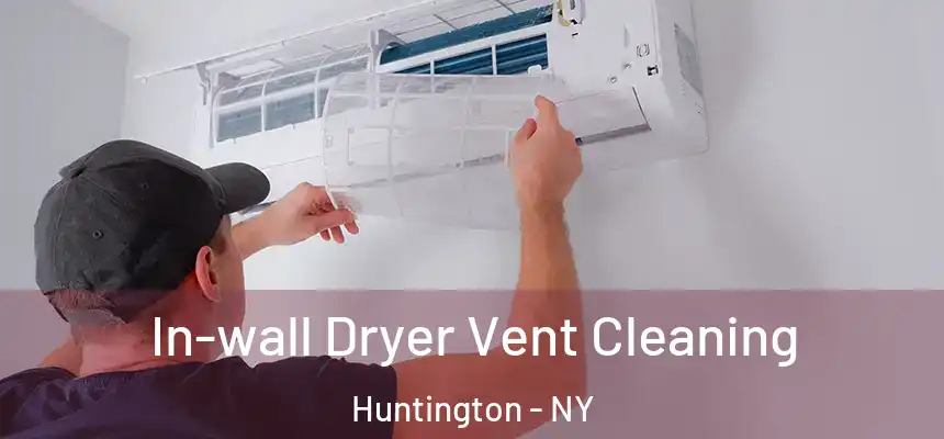 In-wall Dryer Vent Cleaning Huntington - NY
