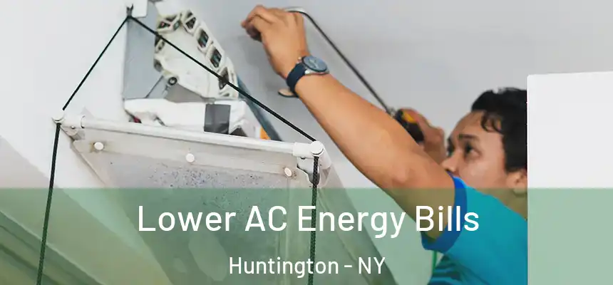  Lower AC Energy Bills Huntington - NY