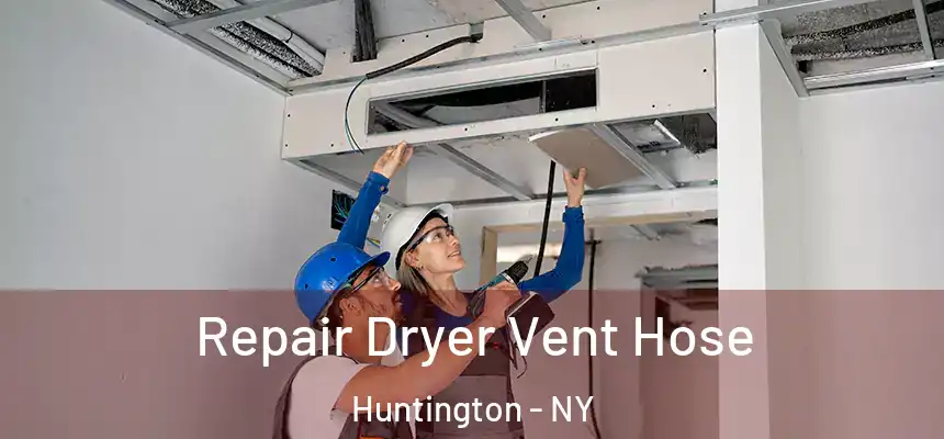  Repair Dryer Vent Hose Huntington - NY