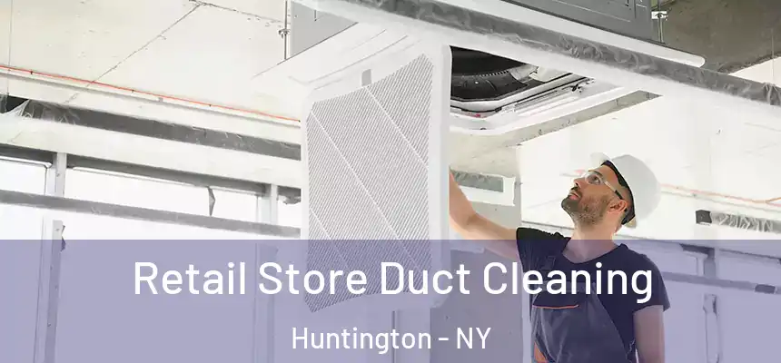  Retail Store Duct Cleaning Huntington - NY